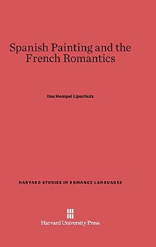 portada Spanish Painting and the French Romantics (Harvard Studies in Romance Languages) (en Inglés)