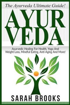portada Ayurveda: The Ayurveda Ultimate Guide! Ayurvedic Healing For Health, Yoga And Weight Loss, Mindful Eating, Anti Aging And More! (in English)