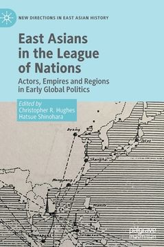 portada East Asians in the League of Nations: Actors, Empires and Regions in Early Global Politics (in English)
