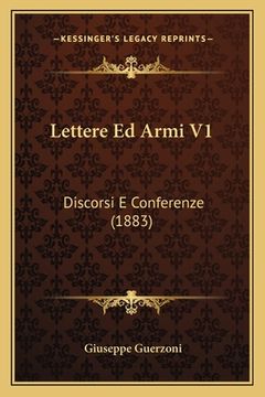 portada Lettere Ed Armi V1: Discorsi E Conferenze (1883) (en Italiano)