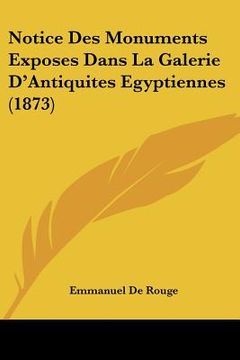 portada Notice Des Monuments Exposes Dans La Galerie D'Antiquites Egyptiennes (1873) (in French)