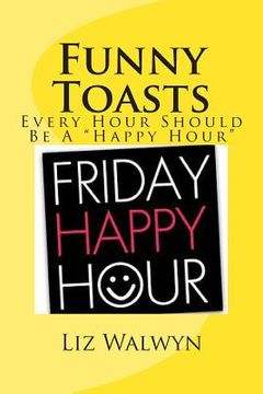 portada Funny Toasts: Every hour should be a "Happy Hour" (en Inglés)