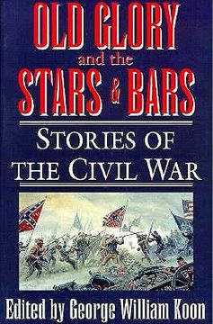 portada old glory and the stars and bars: stories of the civil war (in English)