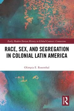 portada Race, Sex, and Segregation in Colonial Latin America (Early Modern Iberian History in Global Contexts) 
