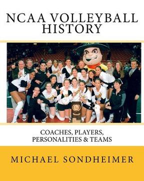 portada NCAA Volleyball History: Coaches, Players, Personalities & Teams (en Inglés)