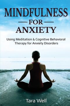 portada Mindfulness for Anxiety: Using Meditation & Cognitive Behavioral Therapy for Anxiety Disorders (in English)