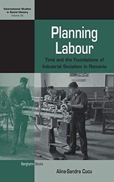 portada Planning Labour: Time and the Foundations of Industrial Socialism in Romania (International Studies in Social History) 