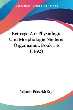 portada Beitrage Zur Physiologie Und Morphologie Niederer Organismen, Book 1-5 (1892) (in German)