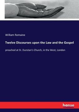 portada Twelve Discourses upon the Law and the Gospel: preached at St. Dunstan's Church, in the West, London (en Inglés)