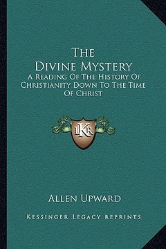 portada the divine mystery: a reading of the history of christianity down to the time of christ (en Inglés)