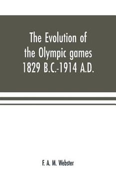 portada The evolution of the Olympic games 1829 B.C.-1914 A.D. (en Inglés)