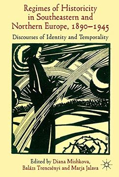 portada 'Regimes of Historicity' in Southeastern and Northern Europe, 1890-1945: Discourses of Identity and Temporality