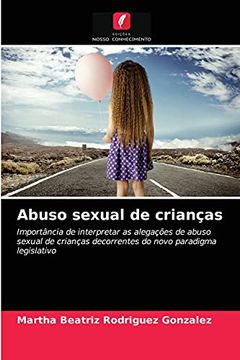 portada Abuso Sexual de Crianças: Importância de Interpretar as Alegações de Abuso Sexual de Crianças Decorrentes do Novo Paradigma Legislativo (in Portuguese)