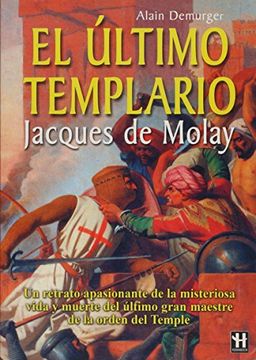  Jacques de Molay: El Ultimo Gran Maestre Templario