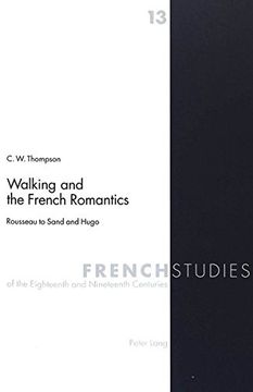 portada Walking and the French Romantics: Rousseau to Sand and Hugo (French Studies of the Eighteenth and Nineteenth Centuries) (en Inglés)
