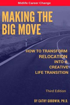 portada Making The Big Move - 3rd Edition: How To Transform Relocation Into A Creative Life Transition (en Inglés)