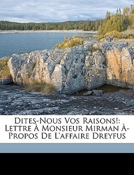 portada Dites-Nous Vos Raisons!: Lettre À Monsieur Mirman À-Propos de l'Affaire Dreyfus (en Francés)