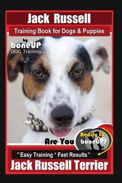 portada Jack Russell Training Book for Dogs & Puppies By BoneUP DOG Training: Are You Ready to Bone Up? Easy Training * Fast Results Jack Russell Terrier (en Inglés)