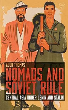 portada Nomads and Soviet Rule: Central Asia Under Lenin and Stalin (Library of Modern Russia)