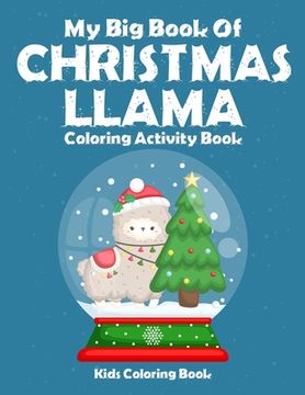 portada My Big Book Of Christmas Llama Coloring Activity Book Kids Coloring Book Kids Coloring Book: Best christmas holiday coloring book for children ages 2- (en Inglés)