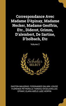 portada Correspondance Avec Madame d'Épinay, Madame Necker, Madame Geoffrin, Etc., Diderot, Grimm, d'Alembert, de Sartine, d'Holbach, Etc; Volume 2 (en Francés)