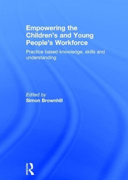 portada Empowering the Children’S and Young People's Workforce: Practice Based Knowledge, Skills and Understanding (en Inglés)