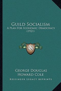 portada guild socialism: a plan for economic democracy (1921) (in English)
