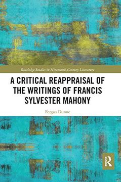 portada A Critical Reappraisal of the Writings of Francis Sylvester Mahony (Routledge Studies in Nineteenth Century Literature) (en Inglés)