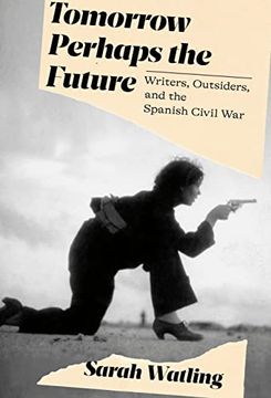 portada Tomorrow Perhaps the Future: Writers, Outsiders, and the Spanish Civil war (in English)