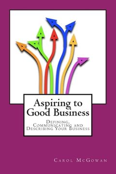 portada Aspiring to Good Business: Defining, communicating and describing your business (en Inglés)