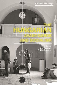 portada The Hungarian Avant-Garde and Socialism: The Art of the Second Public Sphere