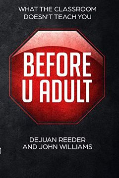Before u Adult: What the Classroom Doesn't Teach you (en Inglés)