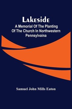 portada Lakeside; A Memorial Of The Planting Of The Church In Northwestern Pennsylvaina (en Inglés)