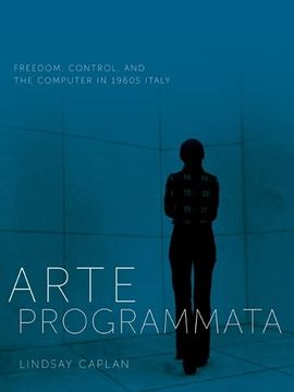 portada Arte Programmata: Freedom, Control, and the Computer in 1960S Italy (en Inglés)