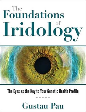 portada The Foundations of Iridology: The Eyes as the key to Your Genetic Health Profile (in English)