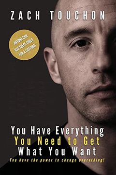 portada You Have Everything you Need to get What you Want: You Have the Power to Change Everything! (en Inglés)