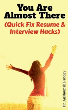 portada You Are Almost There: (Quick Fix Resume and Interview Hacks) (en Inglés)
