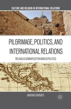 portada Pilgrimage, Politics, and International Relations: Religious Semantics for World Politics (en Inglés)