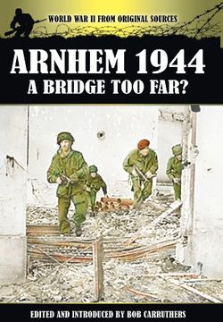 portada Arnhem 1944: A Bridge Too Far? (World War II from Original Sources)