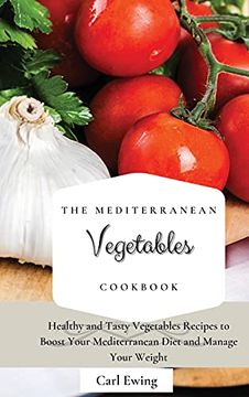 portada The Mediterranean Vegetables Cookbook: Healthy and Tasty Vegetables Recipes to Boost Your Mediterranean Diet and Manage Your Weight (en Inglés)