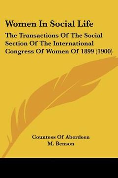 portada women in social life: the transactions of the social section of the international congress of women of 1899 (1900) (en Inglés)