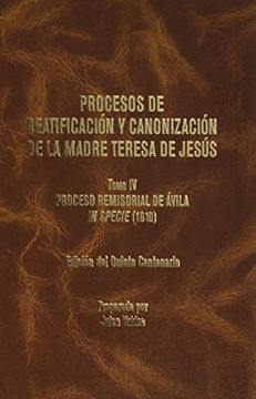 portada Procesos de Beatificación y canonización de la Madre Teresa de Jesús: Procesos de Beatificación y canonización de la Madre Teresa de Jessús: 4