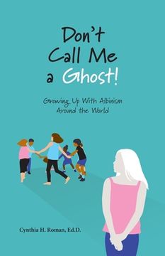 portada Don't Call Me a Ghost! Growing Up With Albinism Around the World