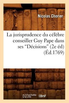 portada La Jurisprudence Du Célèbre Conseiller Guy Pape Dans Ses Décisions (Ed.1769) (en Francés)