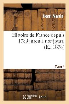 portada Histoire de France Depuis 1789 Jusqu'à Nos Jours. Tome 4