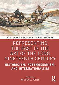 portada Representing the Past in the Art of the Long Nineteenth Century: Historicism, Postmodernism, and Internationalism