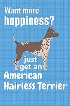 portada Want More Happiness? Just get an American Hairless Terrier: For American Hairless Terrier dog Fans (en Inglés)