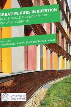 portada Creative Hubs in Question: Place, Space and Work in the Creative Economy (in English)