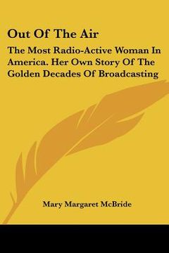 portada out of the air: the most radio-active woman in america. her own story of the golden decades of broadcasting (en Inglés)