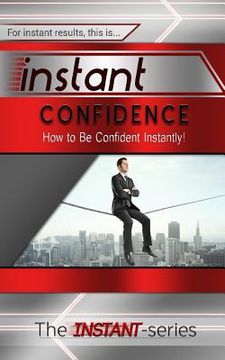 portada Instant Confidence: How to Be Confident Instantly! (en Inglés)